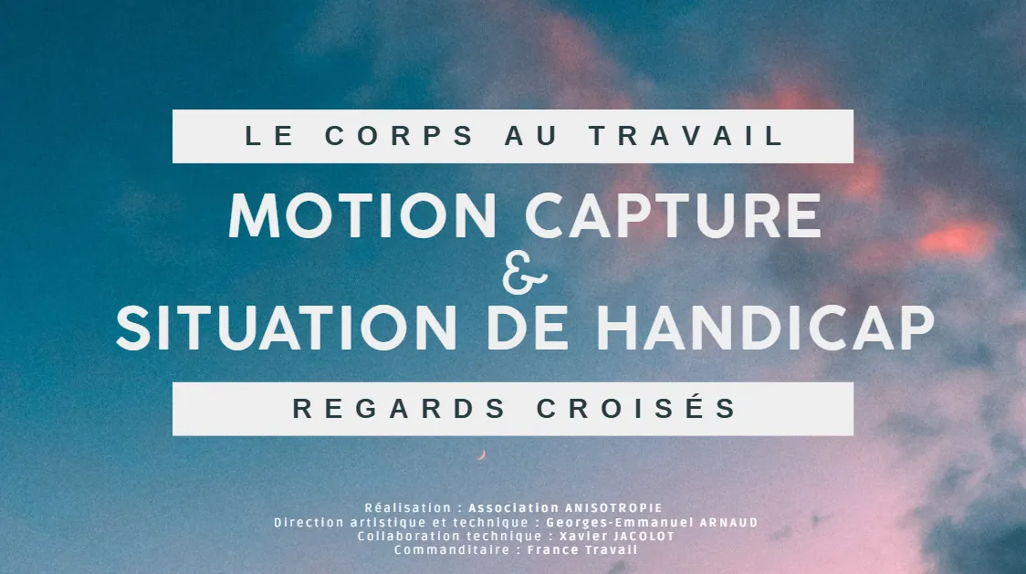 Title card: « The body at work — motion capture & disability, crossed perspectives »